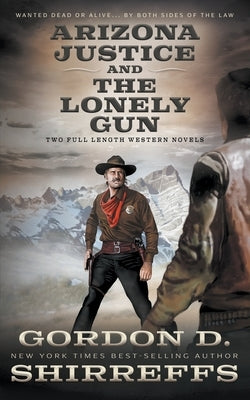 Arizona Justice and The Lonely Gun: Two Full Length Western Novels by Shirreffs, Gordon D.