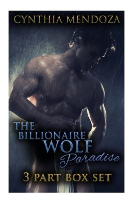 Shifter Romance: The Billionaire Wolf Paradise 3-in-1 **BOX SET** by Mendoza, Cynthia