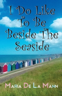 I Do Like To Be Beside The Seaside by Mann, Maria de Lacy