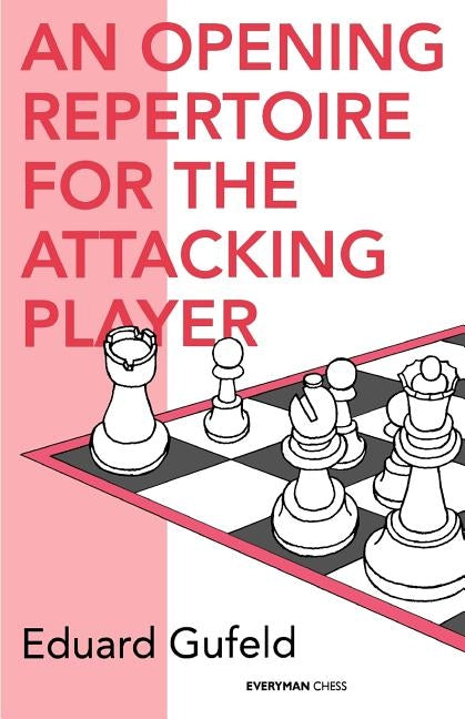 An Opening Repertoire for the Attacking Player by Gufeld, Eduard
