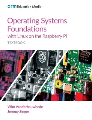 Operating Systems Foundations with Linux on the Raspberry Pi: Textbook Paperback Arm Education Media