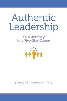 Authentic Leadership: Your Journey to a Five-Star Career Paperback Carey H. Peerman