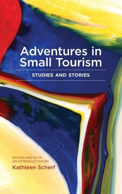 Adventures in Small Tourism: Studies and Stories by Scherf, Kathleen