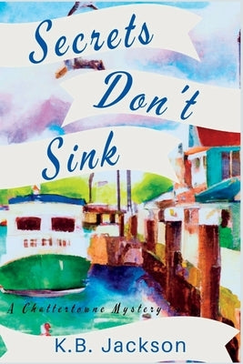 Secrets Don't Sink: A Chattertowne Mystery Paperback Level Best Books