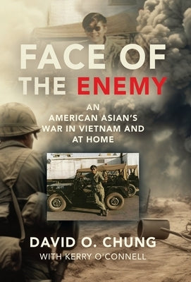 Face of the Enemy: An American Asian's War in Vietnam and at Home by Chung, David O.