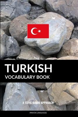 Turkish Vocabulary Book: A Topic Based Approach by Languages, Pinhok