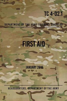 TC 4-02.1 First Aid: January 2016 by The Army, Headquarters Department of