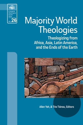Majority World Theologies: Theologizing from Africa, Asia, Latin America, and the Ends of the Earth Paperback William Carey Publishing