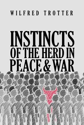 Instincts of the Herd in Peace and War Paperback Suzeteo Enterprises