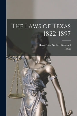 The Laws of Texas 1822-1897 by Texas