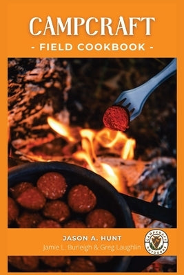 Campcraft Field Cookbook: Easy recipes for camp, cabin, and along the trail Paperback Barefoot Prophet Media