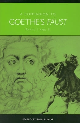 A Companion to Goethe's Faust: Parts I and II by Bishop, Paul