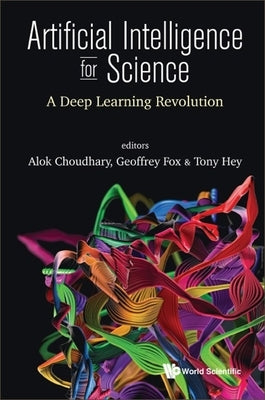 Artificial Intelligence for Science: A Deep Learning Revolution by Choudhary, Alok