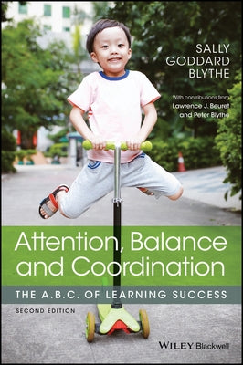 Attention, Balance and Coordination: The A.B.C. of Learning Success by Blythe, Sally Goddard