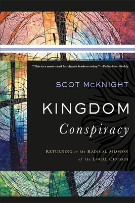Kingdom Conspiracy: Returning to the Radical Mission of the Local Church Paperback Brazos Press