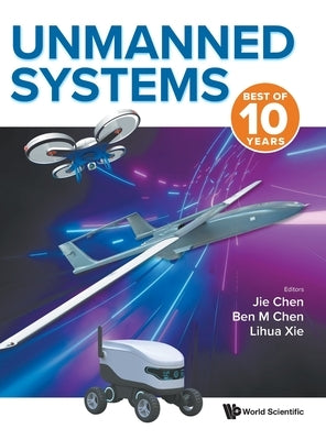 Unmanned Systems: Best of 10 Years by Chen, Jie