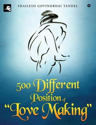 500 Different Position of "love Making" by Tandel, Shailesh Govindbhai