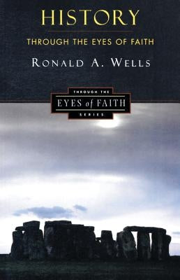 History Through the Eyes of Faith: Christian College Coalition Series by Wells, Ronald A.