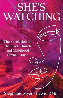 She's Watching: The Revelation for the Black Church and Child Sexual Abuse by Myers-Lewis, Stephanie