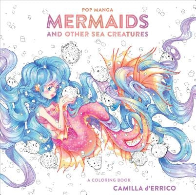 Pop Manga Mermaids and Other Sea Creatures: A Coloring Book by D'Errico, Camilla