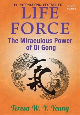 Life Force: The Miraculous Power of Qi Gong by Yeung, Teresa W.