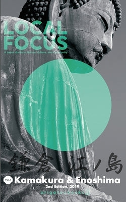 LOCAL FOCUS Vol. 1: Kamakura & Enoshima: A Japan Guide to Nature, Culture, and Community Paperback Blue Co., Ltd