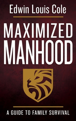 Maximized Manhood: A Guide to Family Survival by Cole, Edwin Louis