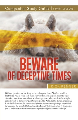 Beware of Deceptive Times Study Guide by Renner, Rick