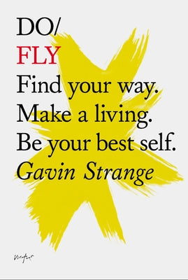 Do Fly: Find Your Way. Make a Living. Be Your Best Self. by Strange, Gavin