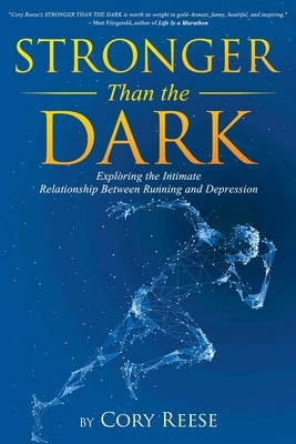 Stronger Than the Dark: Exploring the Intimate Relationship Between Running and Depression by Reese, Cory