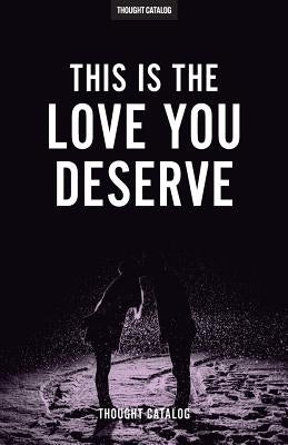 This Is The Love You Deserve by Catalog, Thought