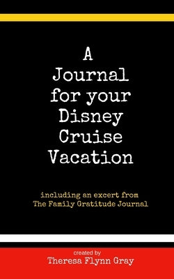 A Journal for your Disney Cruise Vacation by Gray, Theresa Flynn