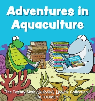 Adventures in Aquaculture, 26: The Twenty-Sixth Sherman's Lagoon Collection by Toomey, Jim