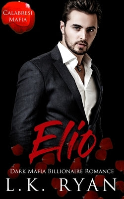 Elio: A Possessive Second Chance Dark Mafia Billionaire Romance Paperback 304 Publishing Company