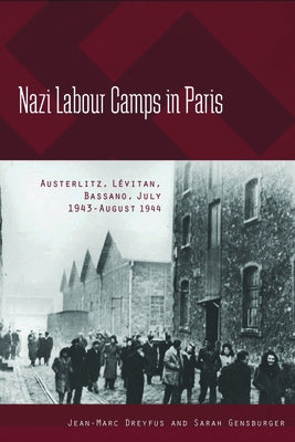 Nazi Labour Camps in Paris: Austerlitz, Lévitan, Bassano, July 1943-August 1944 Paperback Berghahn Books