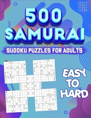 Samurai Sudoku Puzzle Book for Adults: 500 Sudoku Puzzles - Difficulty is Easy to Hard Paperback Independently Published