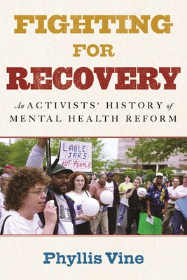 Fighting for Recovery: An Activists' History of Mental Health Reform by Vine, Phyllis