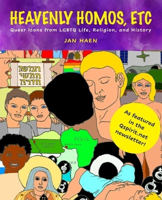 Heavenly Homos, Etc: Queer Icons from LGBTQ Life, Religion and History by Haen, Jan