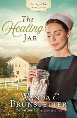 The Healing Jar by Brunstetter, Wanda E.