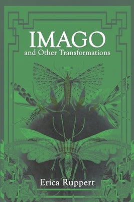 Imago and Other Transformations by Ruppert, Erica