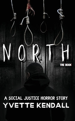 North: A Social Justice Horror Story by Kendall, Yvette