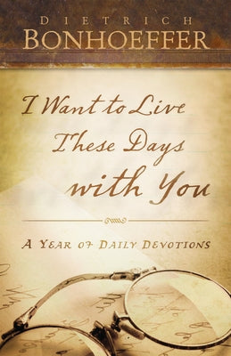 I Want to Live These Days with You: A Year of Daily Devotions Paperback Westminster John Knox Press