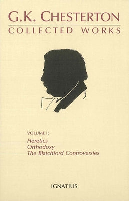 Collected Works of G.K. Chesterton: Orthodoxy, Heretics, Blatchford Controversies Volume 1 Paperback Ignatius Press