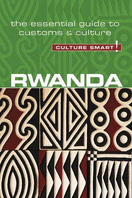 Rwanda - Culture Smart!, Volume 100: The Essential Guide to Customs & Culture by Crawford, Brian