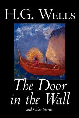 The Door in the Wall and Other Stories by H. G. Wells, Science Fiction, Literary Paperback Wildside Press