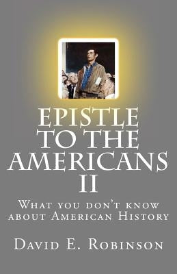 Epistle to the Americans II: What you don't know about American History Paperback Createspace Independent Publishing Platform