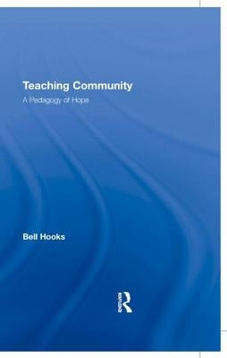 Teaching Community: A Pedagogy of Hope by Hooks, Bell