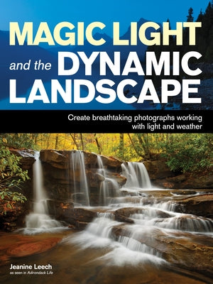 Magic Light and the Dynamic Landscape: Take Advantage of Light and Weather to Create Amazing Photographs Paperback Amherst Media