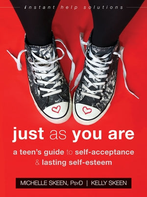 Just as You Are: A Teen's Guide to Self-Acceptance and Lasting Self-Esteem by Skeen, Michelle