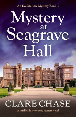 Mystery at Seagrave Hall: A totally addictive cozy mystery novel by Chase, Clare